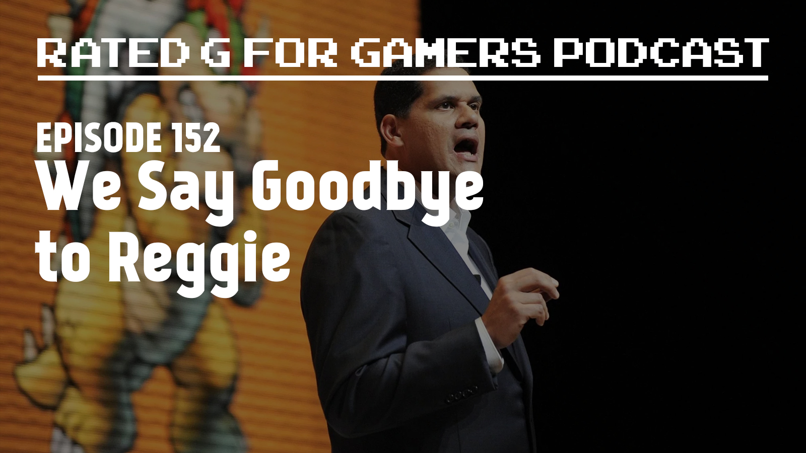 Episode 152 – We Say Goodbye to Reggie