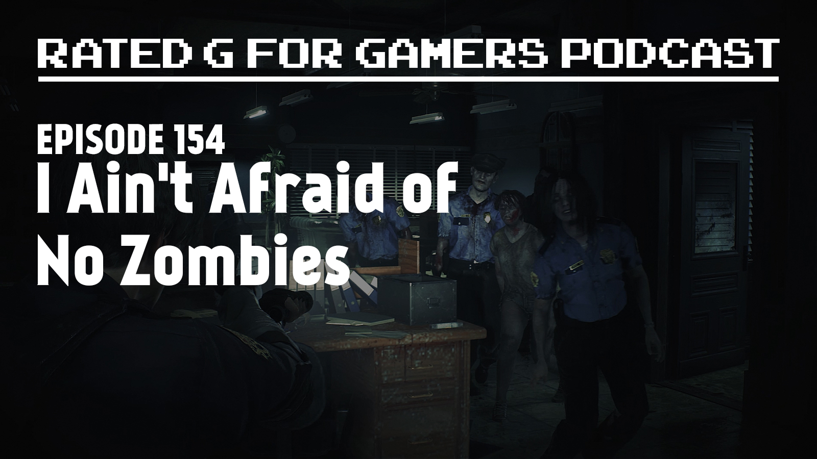 Episode 154 – I Ain’t Afraid of No Zombies